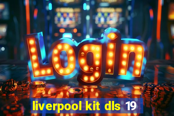 liverpool kit dls 19